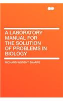 A Laboratory Manual for the Solution of Problems in Biology