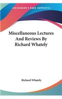Miscellaneous Lectures And Reviews By Richard Whately: (English)