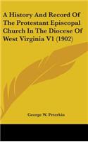 A History And Record Of The Protestant Episcopal Church In The Diocese Of West Virginia V1 (1902)