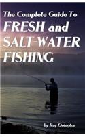 The Complete Guide To Fresh And Salt-Water Fishing