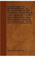 Darling On Trusts - The Department Of Justice - The Sherman Anti-Trust Law, With Amendments - The New Rules Of Practice For The Courts Of Equity Of The United States - A List Of Cases Instituted By The United States Under The Sherman Law, And Citat