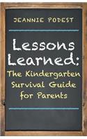 Lessons Learned: The Kindergarten Survival Guide for Parents