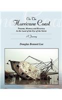 On the Hurricane Coast: Trauma, Memory and Recovery in the Land in the Eye of the Storm: A Journey