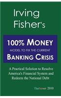 Irving Fisher's 100% Money Model to Fix the Current Banking Crisis
