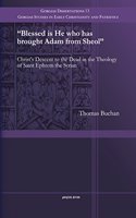 Blessed is He who has brought Adam from Sheol: Christ's Descent to the Dead in the Theology of Saint Ephrem the Syrian(13 Gorgias Studies in Early Christianity and Patristics)