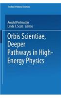 Orbis Scientiae Deeper Pathways in High-Energy Physics