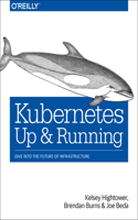 Kubernetes: Up and Running: Up and Running; Dive into the Future of Infrastructure