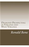 Diamond Prospecting in Virginia and West Virginia: Origin of the Punch Jones Diamond Found and Theory of Diamond Formation