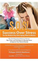 S.O.S! Success Over Stress For the Modern Day (Anti-Aging) Mom in Motion!