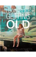 I Don't Like Getting Old: (English)
