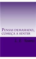 Pensas demasiado, começa a sentir