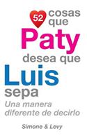 52 Cosas Que Paty Desea Que Luis Sepa: Una Manera Diferente de Decirlo