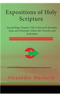 Expositions of Holy Scripture: Second Kings Chapters VIII to End and Chronicles, Ezra, and Nehemiah. Esther, Job, Proverbs, and Ecclesiastes: (English)