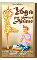 Yoga per giovani Anime - 28 esercizi illustrati per la crescita armonica dei bambini e dei ragazzi