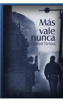 Más vale nunca