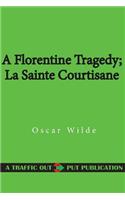 A Florentine Tragedy; La Sainte Courtisane