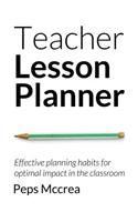 Teacher Lesson Planner: Effective Planning Habits for Optimal Impact in the Classroom