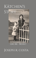 Katchen's Story: A German Girl Like Me Book 1