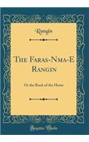 The Faras-Nāma-E Rangin: Or the Book of the Horse (Classic Reprint)
