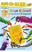 True Colors! the Story of Crayola
