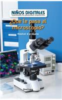 ¿Qué Le Pasa Al Microscopio?: Resolver El Problema (What's Wrong with the Microscope?: Fixing the Problem)