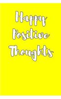 Happy Positive Thoughts: Blank Lined Journal