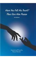 Have You Felt His Touch? Then Give Him Praise-3Rd Edition