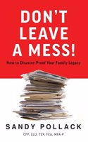 Don't Leave a Mess!: How to Disaster-Proof Your Family Legacy