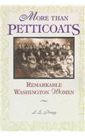 More Than Petticoats: Remarkable Washington Women