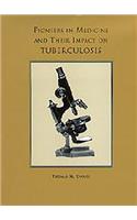 Pioneers in Medicine and  Their Impact on Tuberculosis