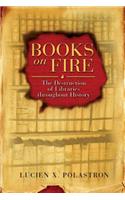 Books on Fire: The Destruction of Libraries Throughout History