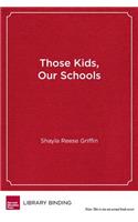 Those Kids, Our Schools