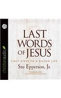 Last Words of Jesus: First Steps to a Richer Life