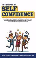 The Science of Self Confidence: Develop an Unshakeable Self Esteem, Self Love and Self Confidence + Why You Need to Take Extreme Ownership for Your Self Confidence