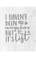 I Haven't Been Everywhere But It's On My List: Family Camping Planner & Vacation Journal Adventure Notebook - Rustic BoHo Pyrography - Bleached Boards