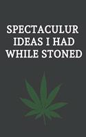 Spectacular Ideas I Had While Stoned