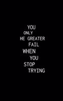 You Only Fail When You Stop Trying.: Lined notebook