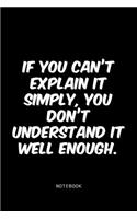 If you can't explain it simply, you don't understand it well enough.