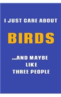 I Just Care About Birds and Maybe Like Three People, Gift for Birds Lover, 110 Lined Pages / Journal Gift
