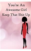 You're an Awesome Girl. Keep That Shit Up