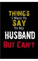 Things I Want to Say to My Husband But Can't 