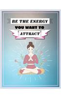 Be The Energy You Want To Attract