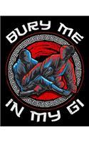 Bury Me In My Gi: Bury Me In My Gi Brazil Jiu Jitsu MMA Mixed Martial Arts 2020-2021 Weekly Planner & Gratitude Journal (110 Pages, 8" x 10") Blank Sections For Writi