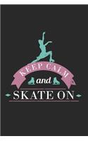 Keep Calm And Skate On Notebook - Figure Skating Journal Planner Instructor: Show Dancing Organizer For Girls Women