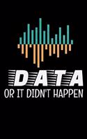 Data Or It Didn't Happen: Dot Grid Page Notebook Gift For Computer Data Science Related People.