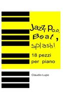 Jazz, Pop, Beat, Splash!: 18 pezzi per pianoforte a due e a quattro mani