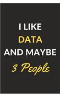 I Like Data And Maybe 3 People