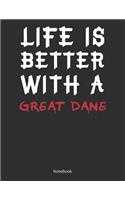 Life is Better With A Great Dane Notebook: Lined Notebook / Journal Gift, 120 Pages, 8.5x11, Soft Cover, Matte Finish