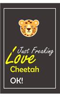 I Just Freaking Love Cheetah, OK !