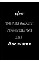 Alone We Are Smart. Together We are Awesome: / School Composition Writing Book / 6" x 9" / 120 pgs. / College Ruled / Paperback Lined ... / Memo Note Taking / Paperback -